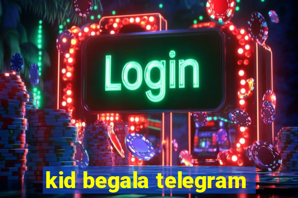 kid begala telegram